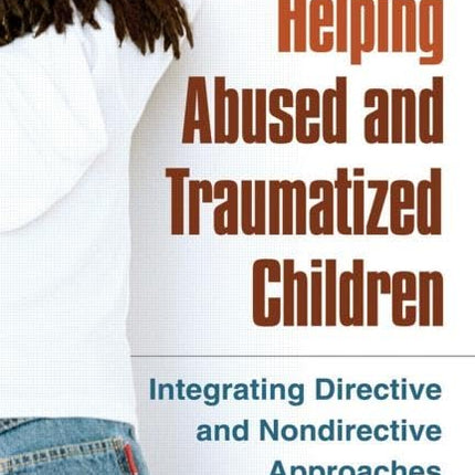 Helping Abused and Traumatized Children: Integrating Directive and Nondirective Approaches
