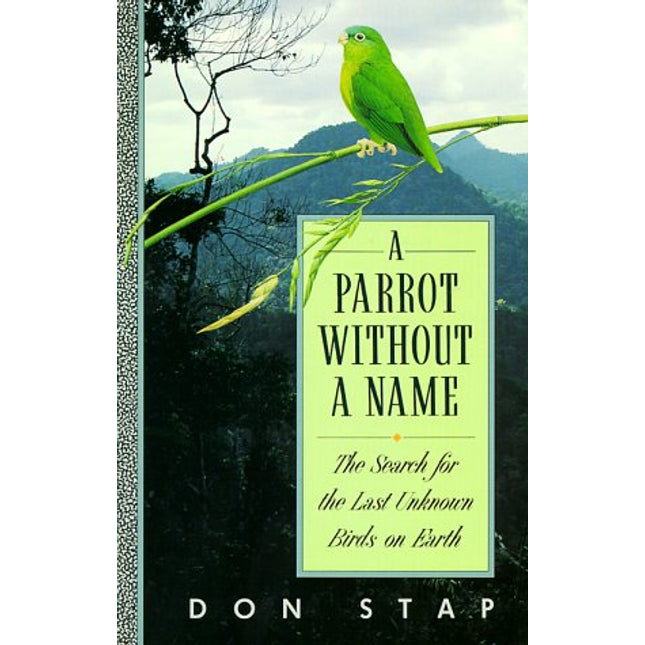 A Parrot Without a Name: The Search for the Last Unknown Birds on Earth