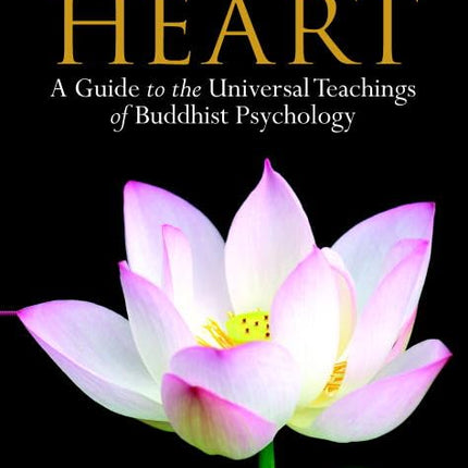 The Wise Heart: A Guide to the Universal Teachings of Buddhist Psychology
