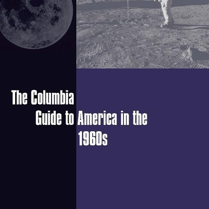 The Columbia Guide to America in the 1960s (Columbia Guides to American History and Cultures)
