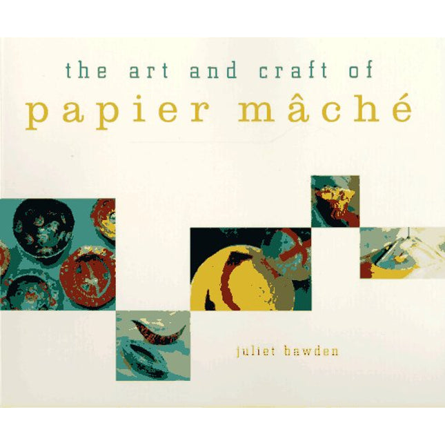 The Art and Craft of Papier Mache