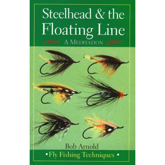 Steelhead & the Floating Line: A Meditation [Fly Fishing Techniques]