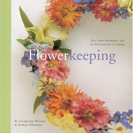 Flowerkeeping: The Lore and Craft of Preserving and Decorating with Dried Flowers