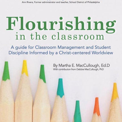 Flourishing in the classroom: A guide for classroom management and student discipline informed by a Christ-centered worldview