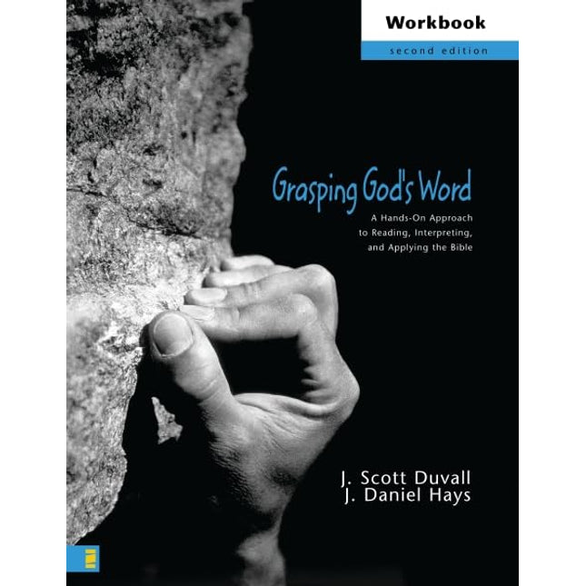 Grasping God's Word Workbook: A Hands-On Approach to Reading, Interpreting, and Applying the Bible