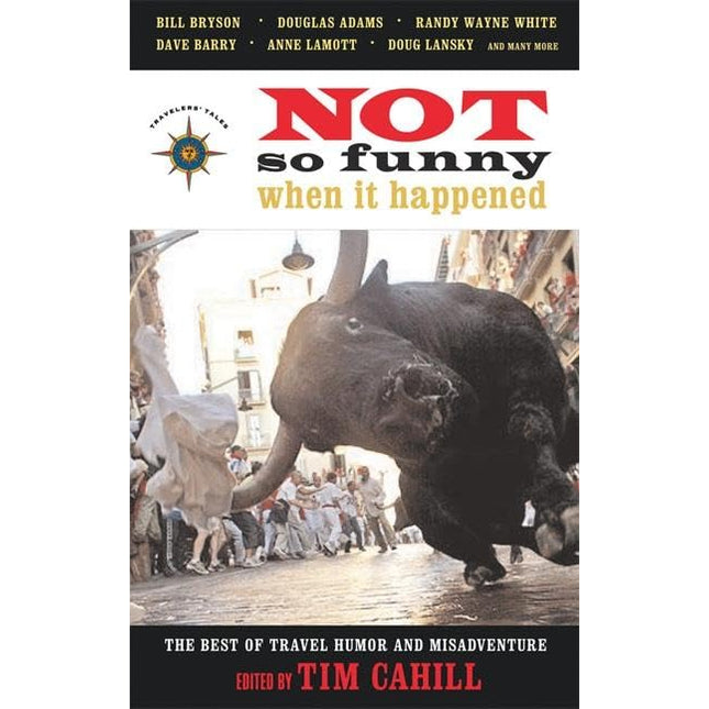 Not So Funny When It Happened: The Best of Travel Humor and Misadventure (Travelers' Tale)