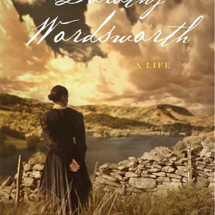 The Ballad of Dorothy Wordsworth: A Life