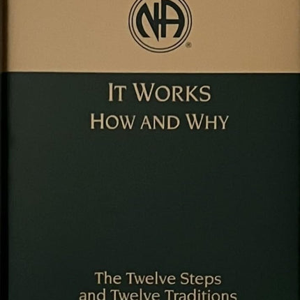 It Works: How and Why: The Twelve Steps and Twelve Traditions of Narcotics Anonymous