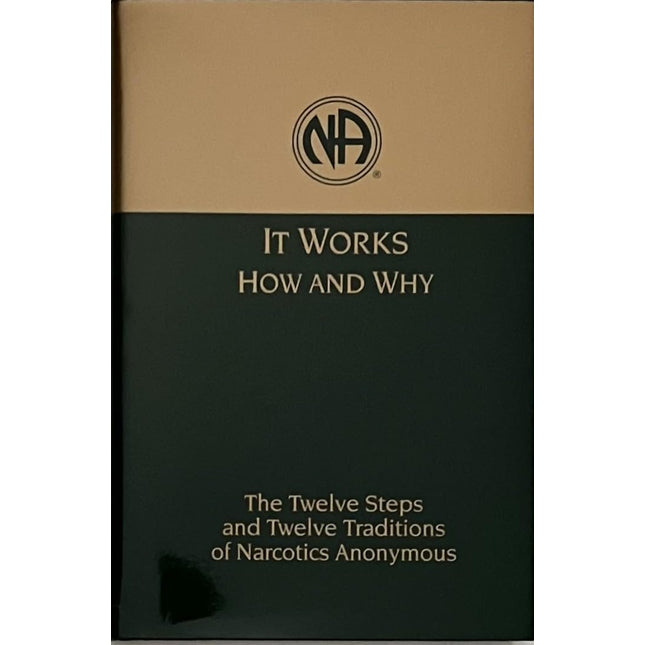 It Works: How and Why: The Twelve Steps and Twelve Traditions of Narcotics Anonymous