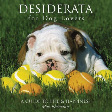 Desiderata for Dog Lovers: A Guide to Life & Happiness