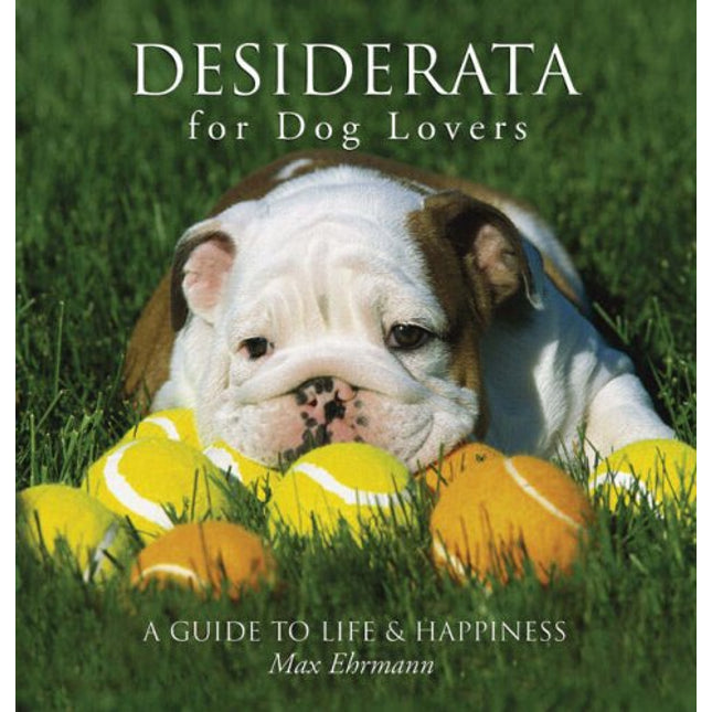 Desiderata for Dog Lovers: A Guide to Life & Happiness
