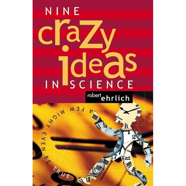 Nine Crazy Ideas in Science: A Few Might Even Be True