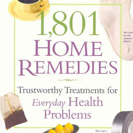 1,801 Home Remedies: Trustworthy Treatments for Everyday Health Problems