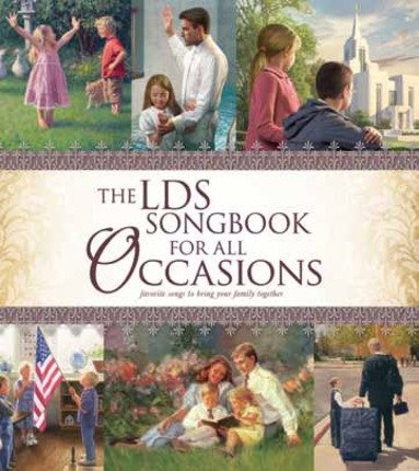 The LDS Songbook For All Occasions: Favorite Songs to Bring Your Family Together