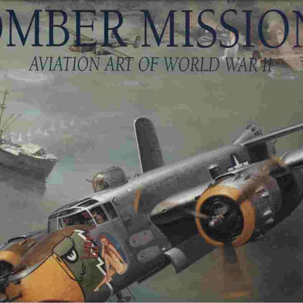 Bomber Missions: Aviation Art of World War II