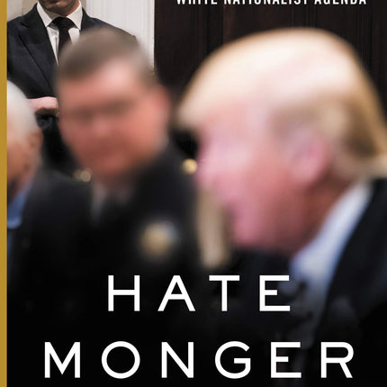 Hatemonger: Stephen Miller, Donald Trump, and the White Nationalist Agenda