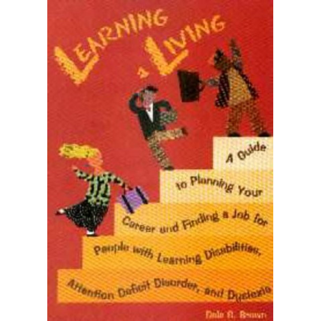 Learning a Living: A Guide to Planning Your Career and Finding a Job for People With Learning Disabilities, Attention Deficit Disorder, and Dyslexia