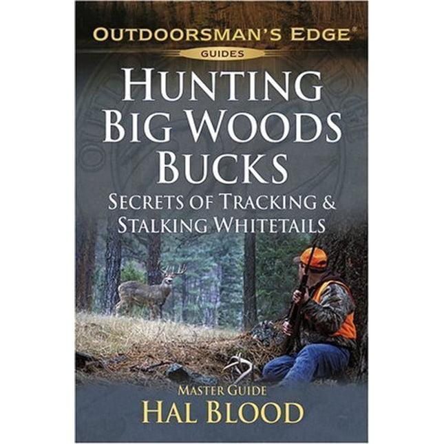 Hunting Big-Woods Bucks: Secrets of Tracking & Stalking Deer (Outdoorsman's Edge)