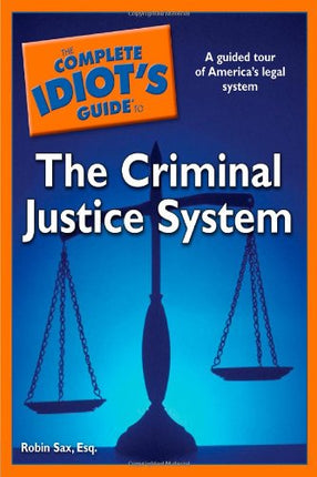 The Complete Idiot's Guide to the Criminal Justice System