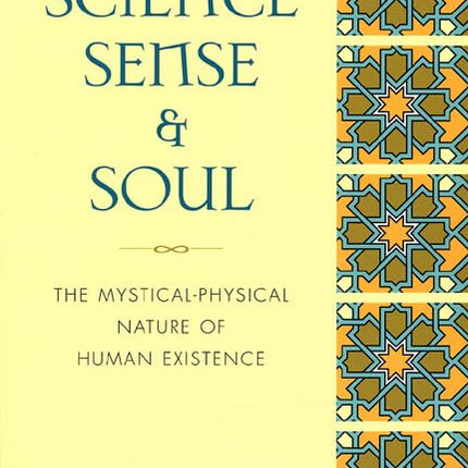 Science, Sense and Soul: The Mystical-Physical Nature of Human Existence