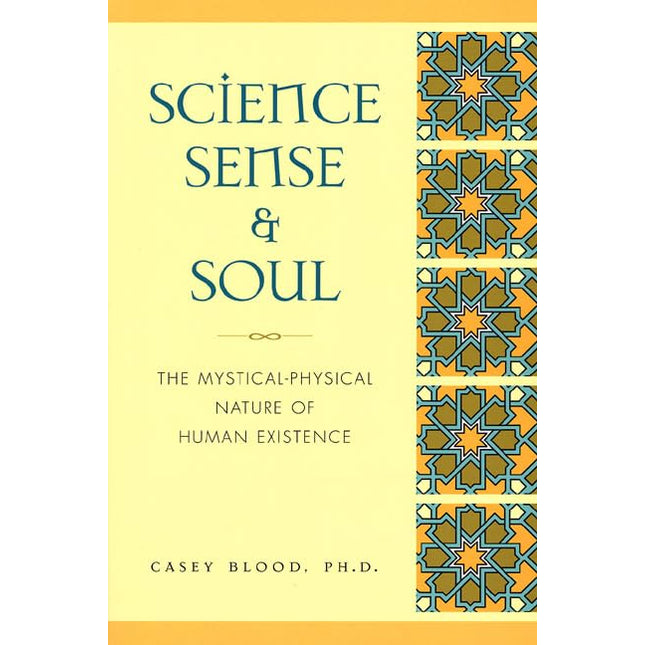 Science, Sense and Soul: The Mystical-Physical Nature of Human Existence