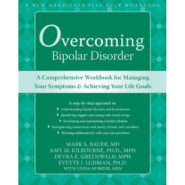 Overcoming Bipolar Disorder: A Comprehensive Workbook for Managing Your Symptoms and Achieving Your Life Goals