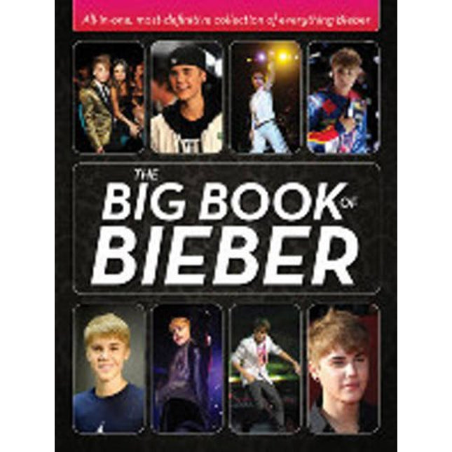 The Big Book of Bieber: All-in-One, Most-Definitive Collection of Everything Bieber