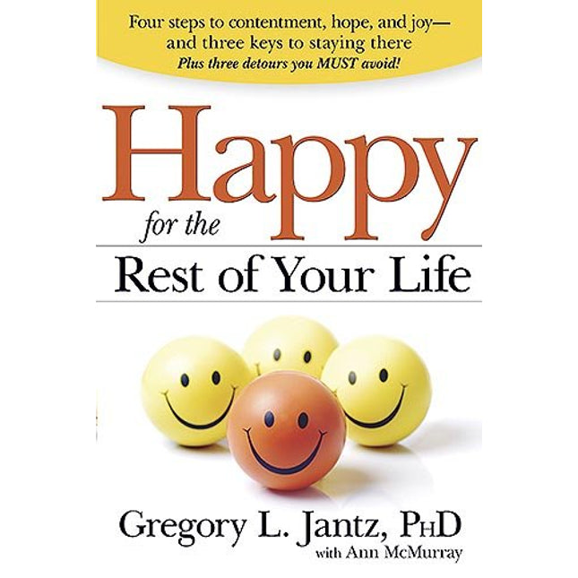 Happy for the Rest of Your Life: Four Steps to Contentment, Hope, and Joy--and the Three Keys to Staying There