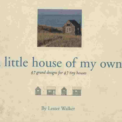 A Little House of My Own: 47 Grand Designs for 47 Tiny Houses