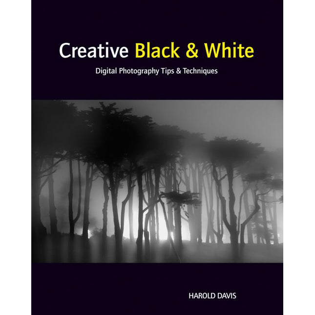 Creative Black and White: Digital Photography Tips and Techniques