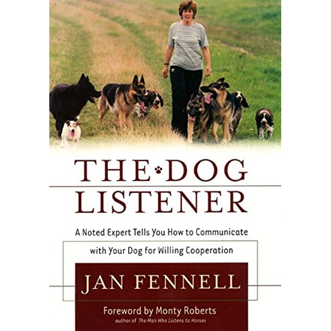 The Dog Listener: A Noted Expert Tells You How to Communicate with Your Dog for Willing Cooperation