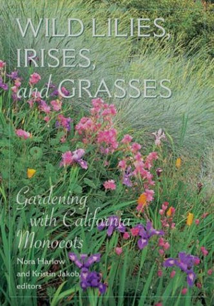 Wild Lilies, Irises, and Grasses: Gardening with California Monocots