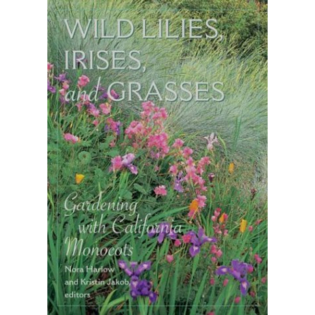 Wild Lilies, Irises, and Grasses: Gardening with California Monocots