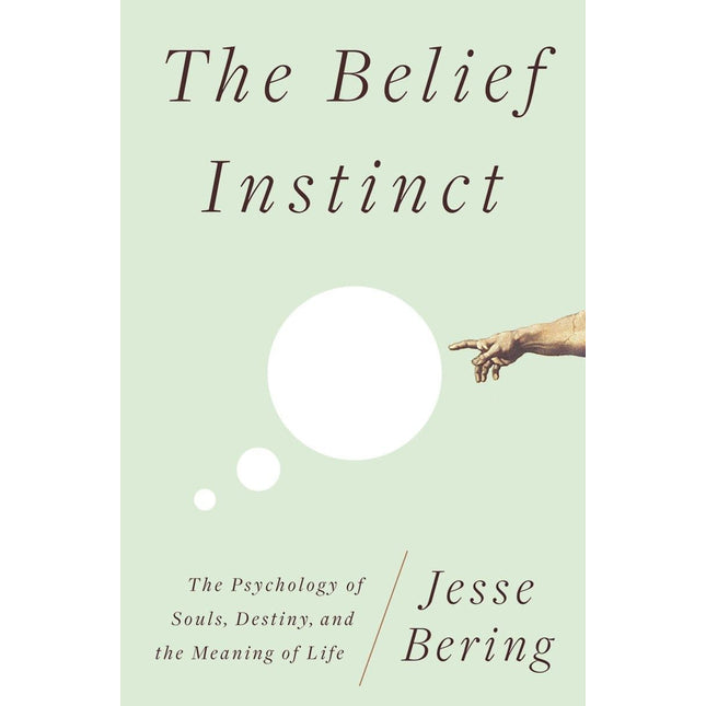 The Belief Instinct: The Psychology of Souls, Destiny, and the Meaning of Life