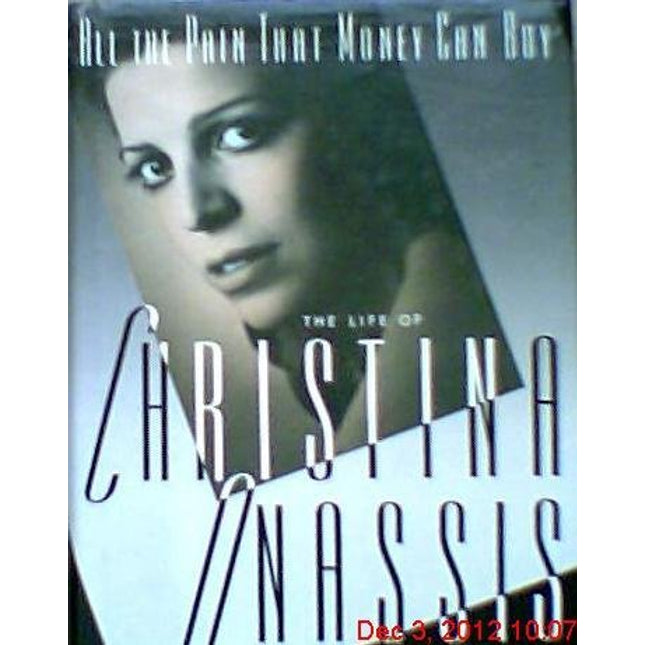 All the Pain That Money Can Buy: The Life of Christine Onassis
