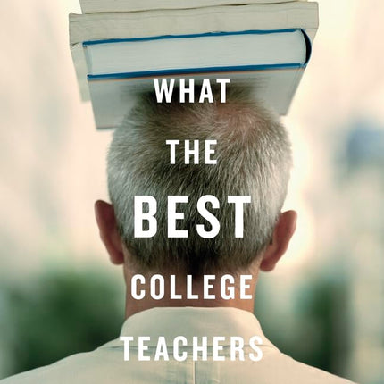 What the Best College Teachers Do