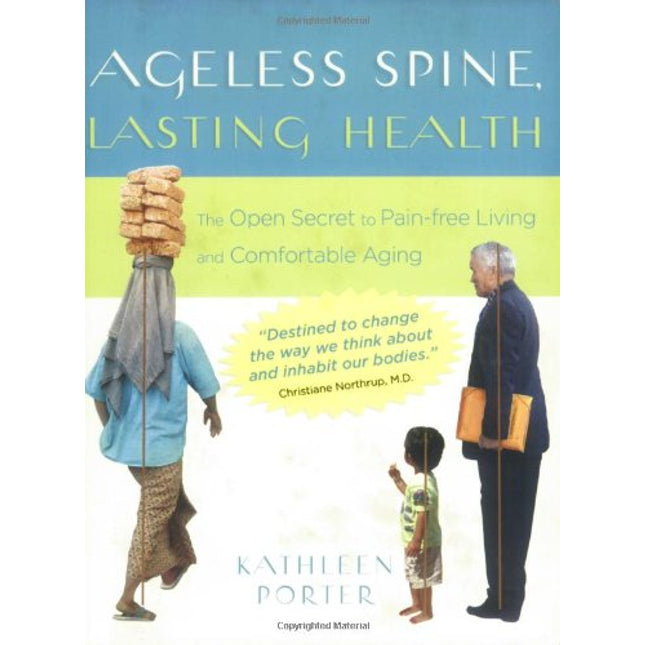 Ageless Spine, Lasting Health: The Open Secret to Pain-free Living and Comfortable Aging