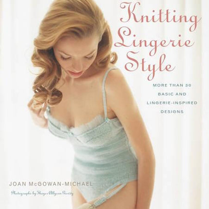 Knitting Lingerie Style: More Than 30 Basic and Lingerie-Inspired Designs
