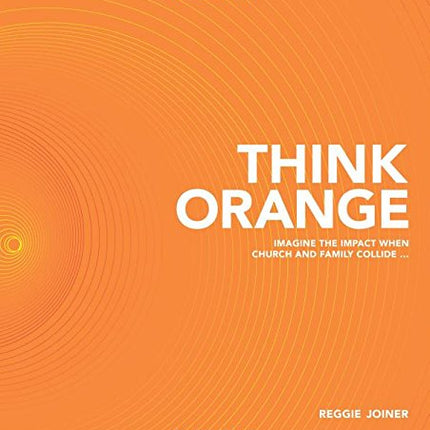 Think Orange: Imagine the Impact When Church and Family Collide...