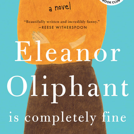 Eleanor Oliphant Is Completely Fine: Reese's Book Club (A Novel)