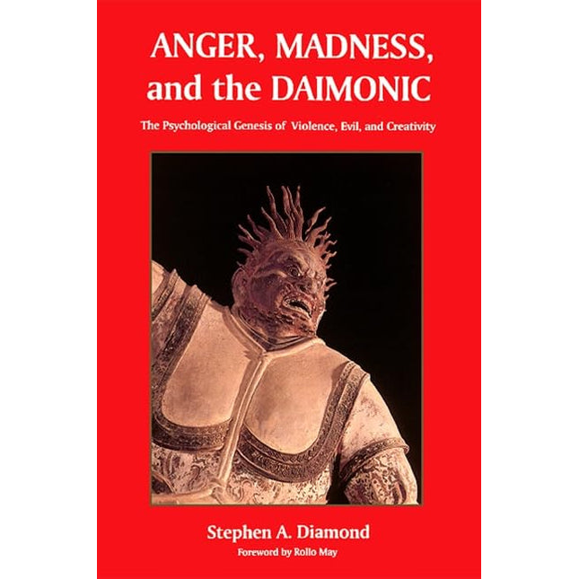 Anger, Madness, and the Daimonic: The Psychological Genesis of Violence, Evil and Creativity (Suny Series in the Philosophy of Psychology)