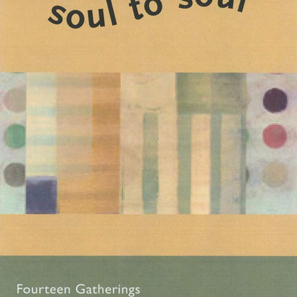 Soul to Soul: Fourteen Gatherings for Reflection and Sharing