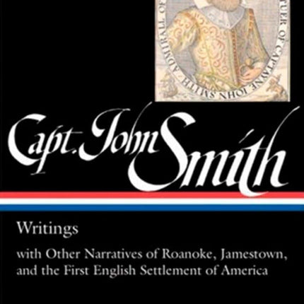 Captain John Smith: Writings with Other Narratives of Roanoke, Jamestown, and the First English Settlement of America