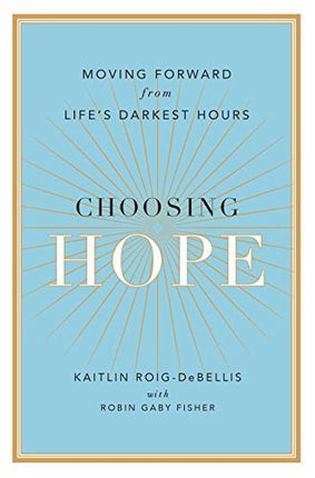 Choosing Hope: Moving Forward from Life's Darkest Hours