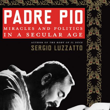 Padre Pio: Miracles and Politics in a Secular Age