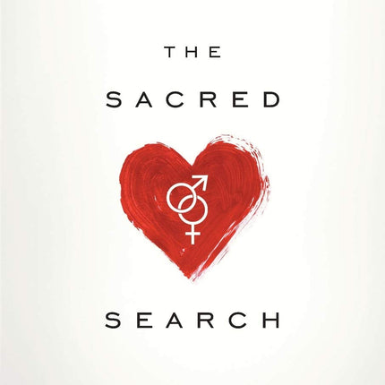 The Sacred Search: What If It's Not about Who You Marry, But Why?
