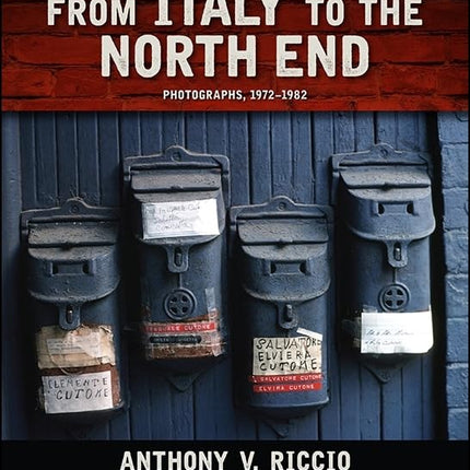 From Italy to the North End: Photographs, 1972-1982 (Excelsior Editions)