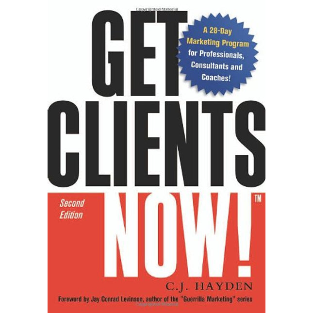 Get Clients Now!: A 28-day Marketing Program for Professionals, Consultants, And Coaches