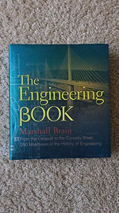 The Engineering Book: From the Catapult to the Curiosity Rover, 250 Milestones in the History of Engineering (Sterling Milestones)
