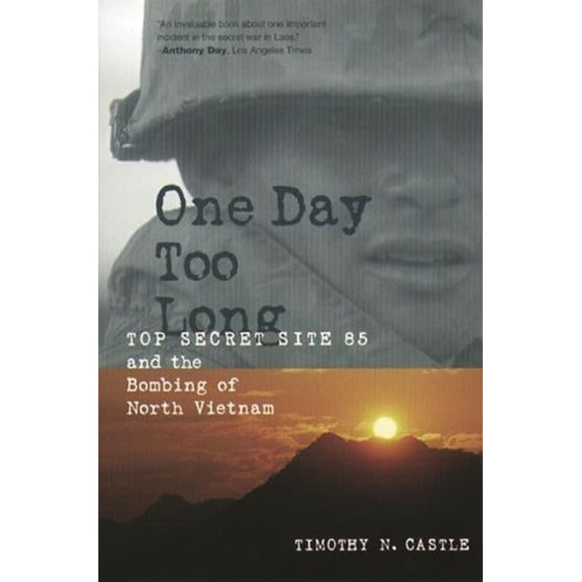One Day Too Long: Top Secret Site 85 and the Bombing of North Vietnam
